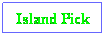 Text Box: Island Pick
