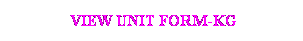 Text Box:  VIEW UNIT FORM-KG
