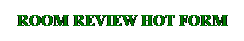 Text Box: ROOM REVIEW HOT FORM
